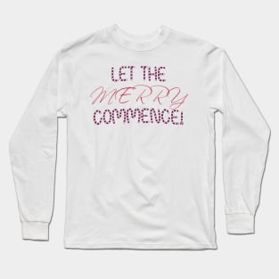 Let the Merry Commence for Christmas Parties Long Sleeve T-Shirt